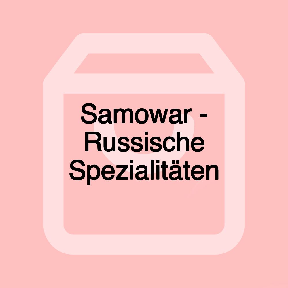 Samowar - Russische Spezialitäten