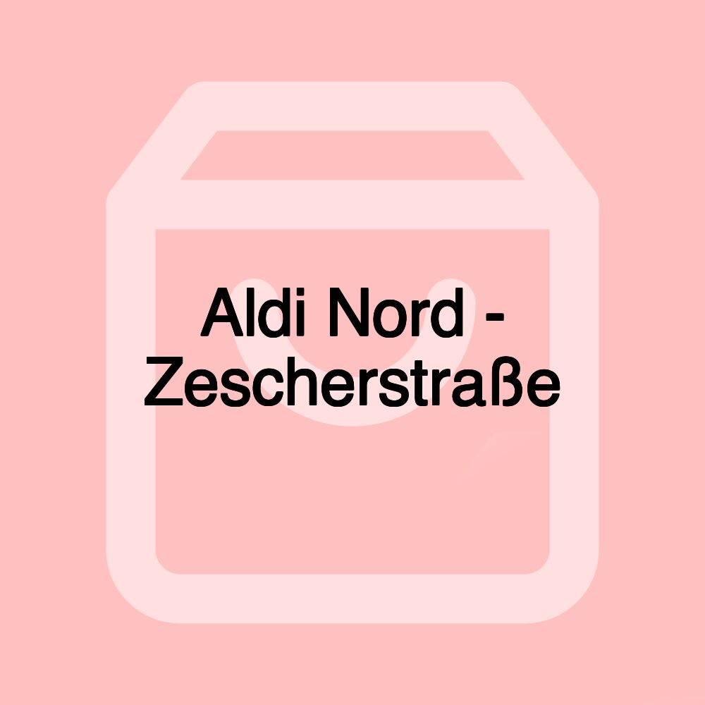 Aldi Nord - Zescherstraße