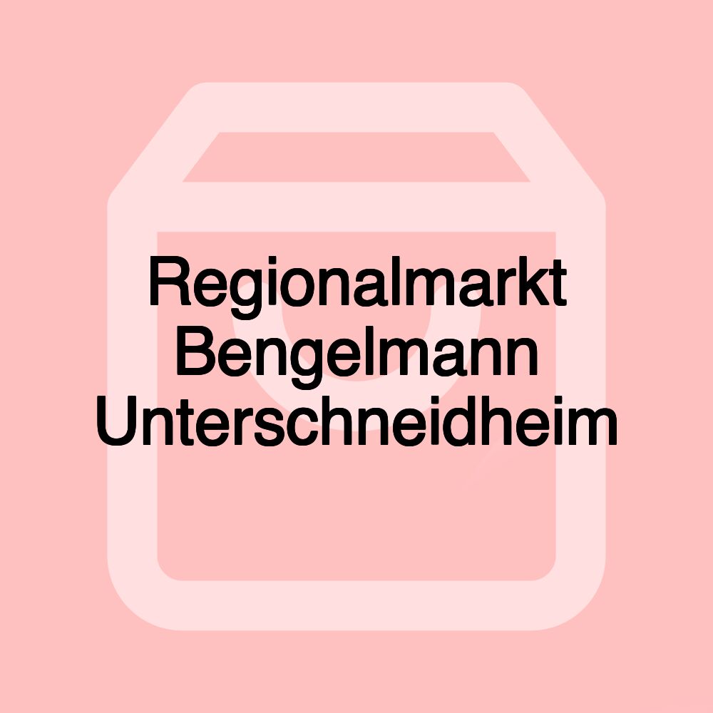 Regionalmarkt Bengelmann Unterschneidheim