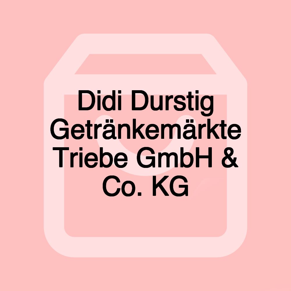 Didi Durstig Getränkemärkte Triebe GmbH & Co. KG