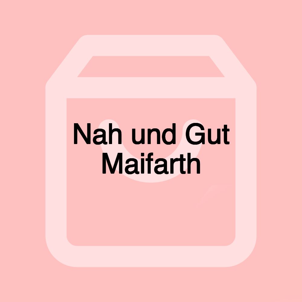 Nah und Gut Maifarth