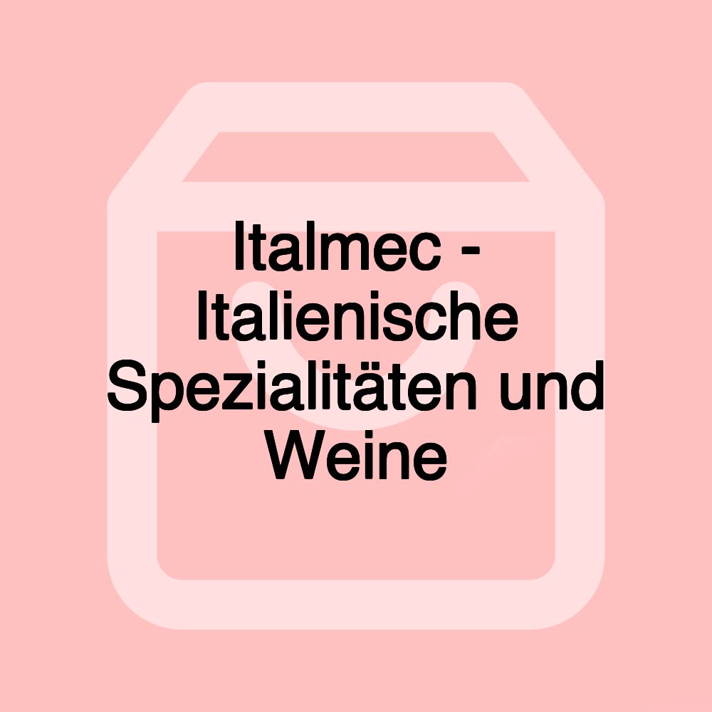 Italmec - Italienische Spezialitäten und Weine