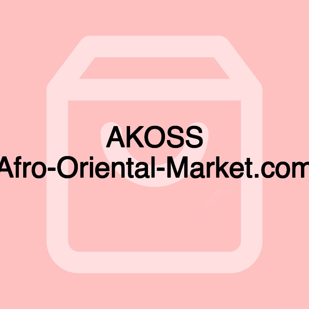 AKOSS Afro-Oriental-Market.com