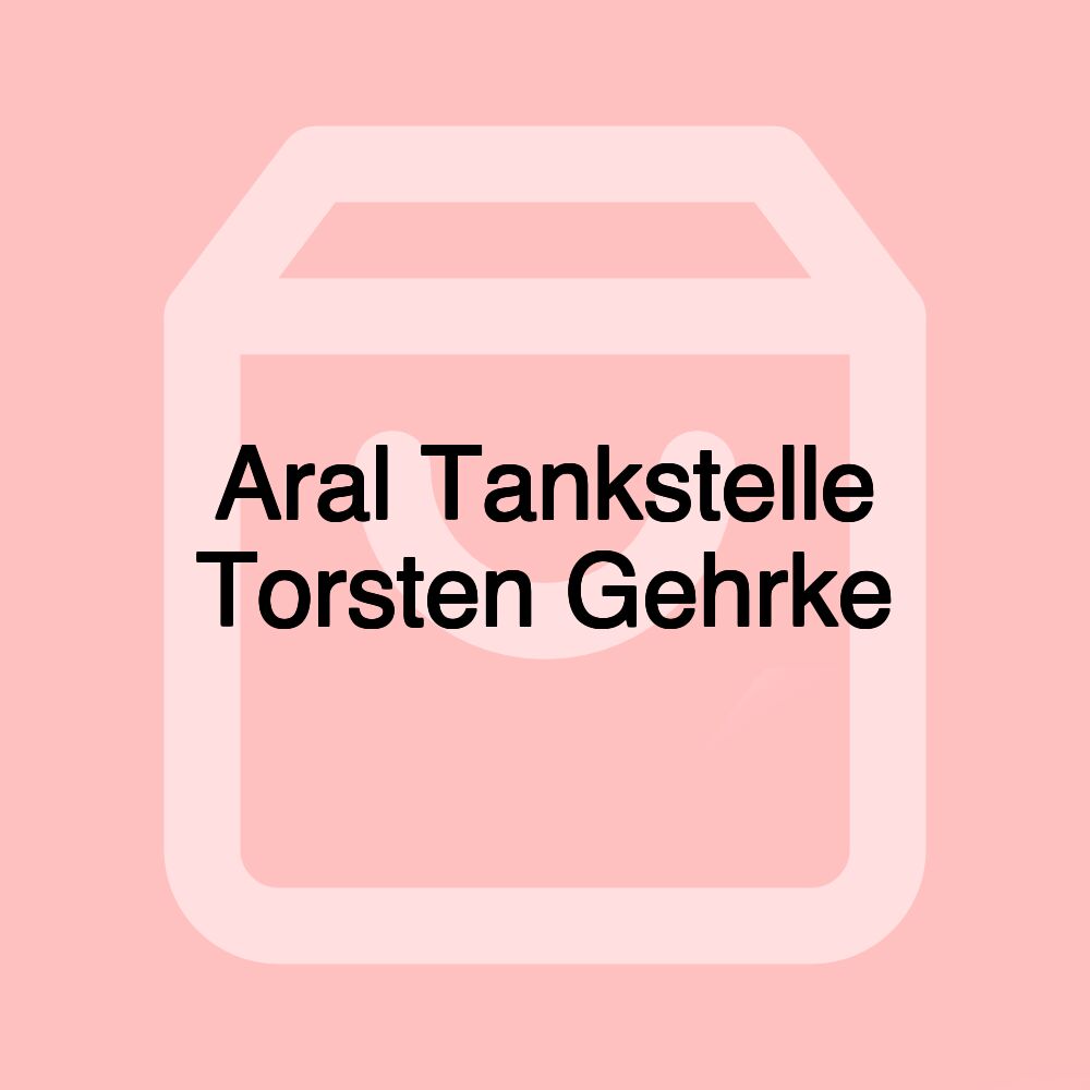 Aral Tankstelle Torsten Gehrke