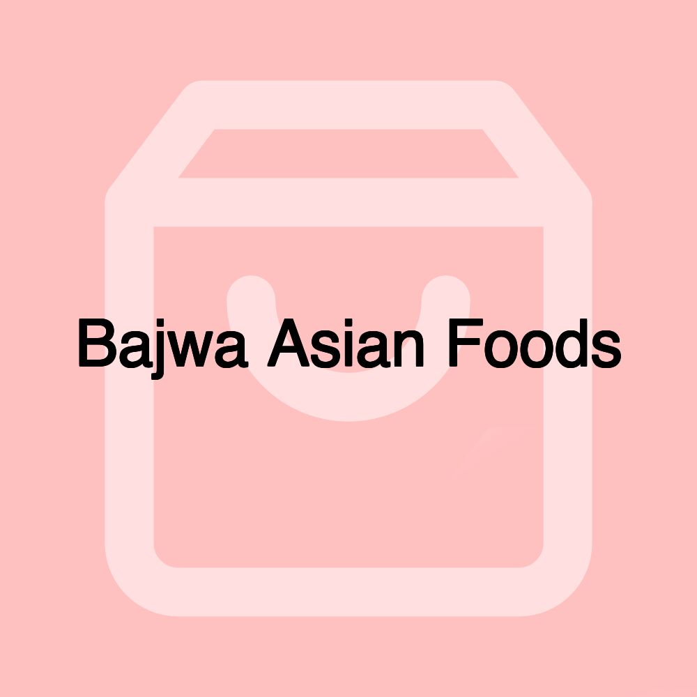 Bajwa Asian Foods