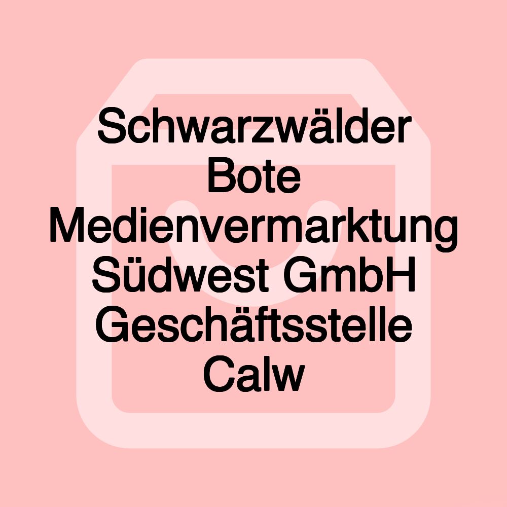 Schwarzwälder Bote Medienvermarktung Südwest GmbH Geschäftsstelle Calw