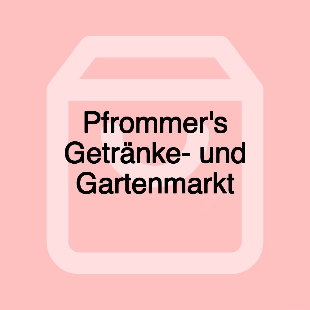 Pfrommer's Getränke- und Gartenmarkt