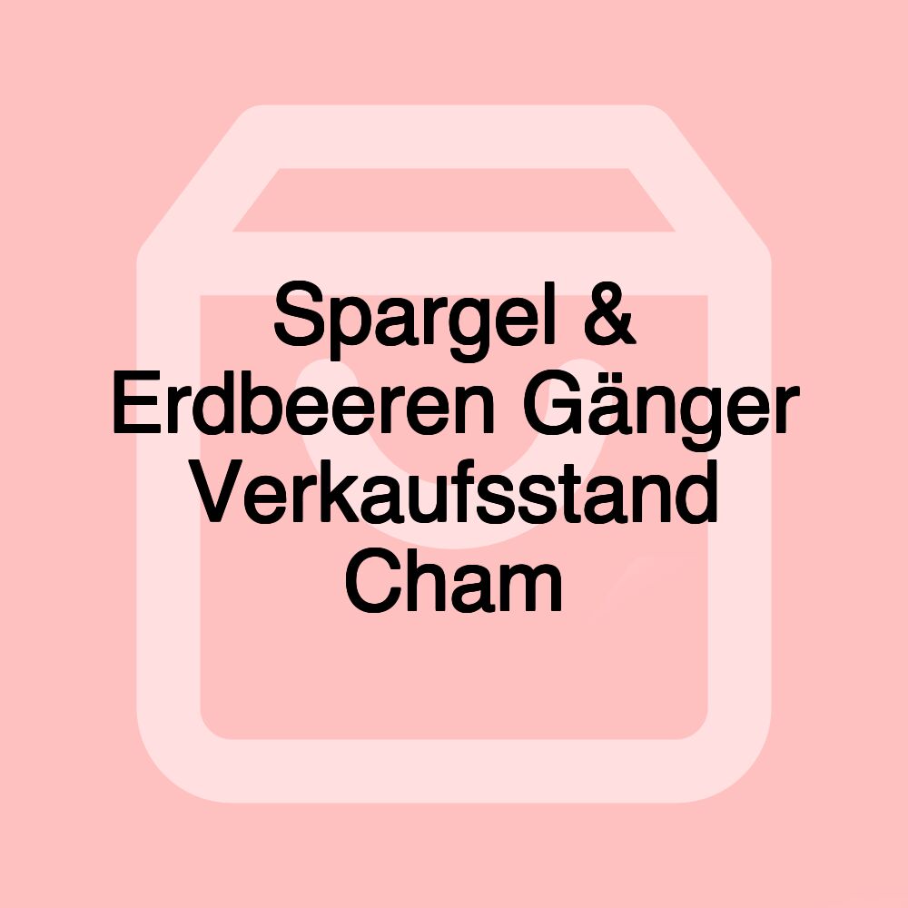 Spargel & Erdbeeren Gänger Verkaufsstand Cham