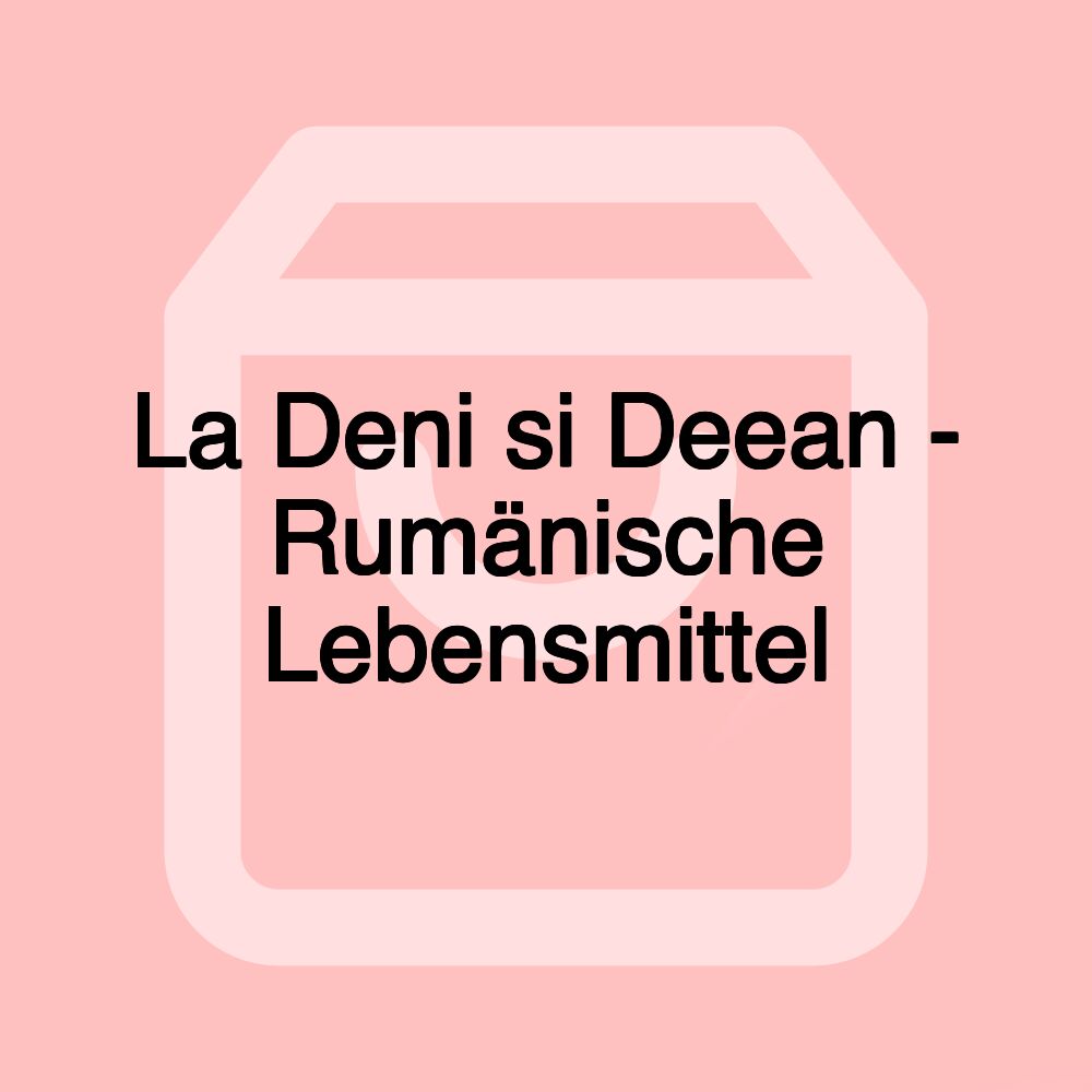 La Deni si Deean - Rumänische Lebensmittel