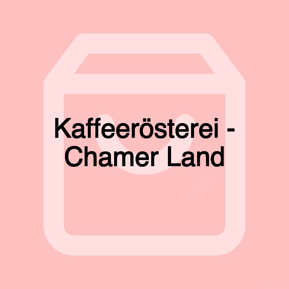 Kaffeerösterei - Chamer Land