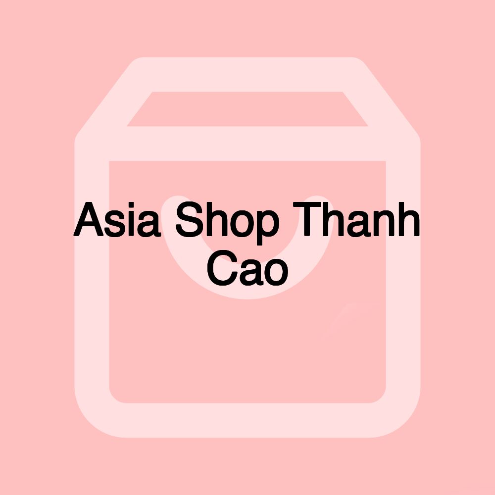 Asia Shop Thanh Cao