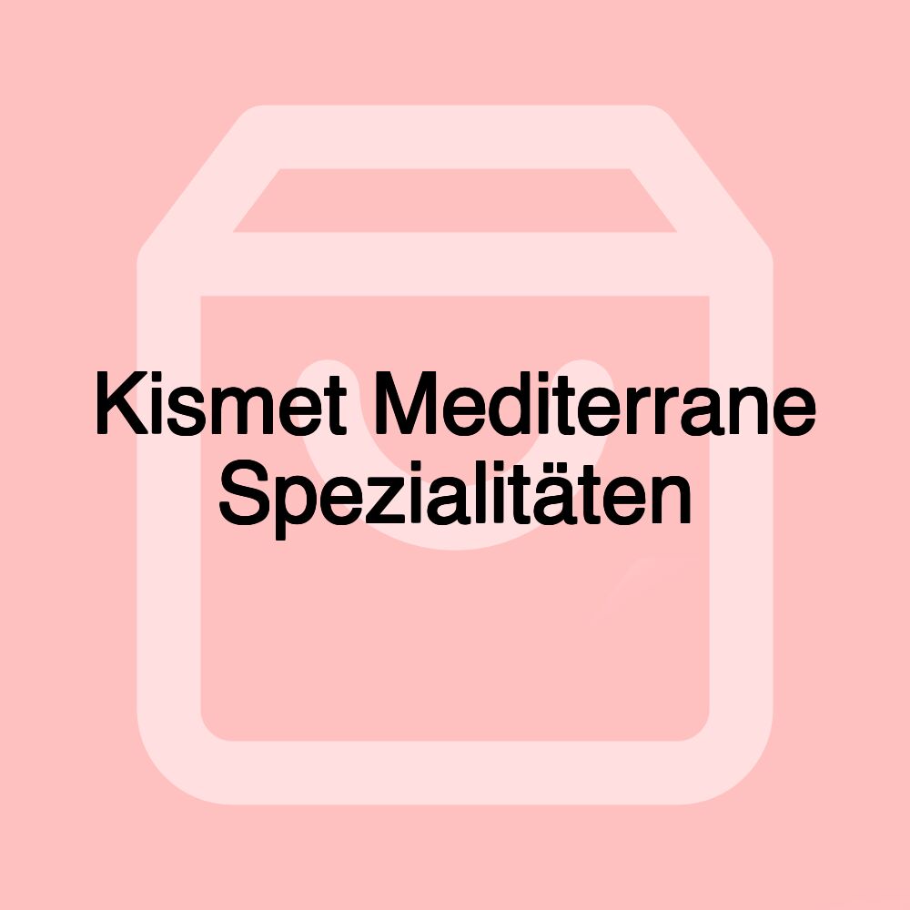 Kismet Mediterrane Spezialitäten