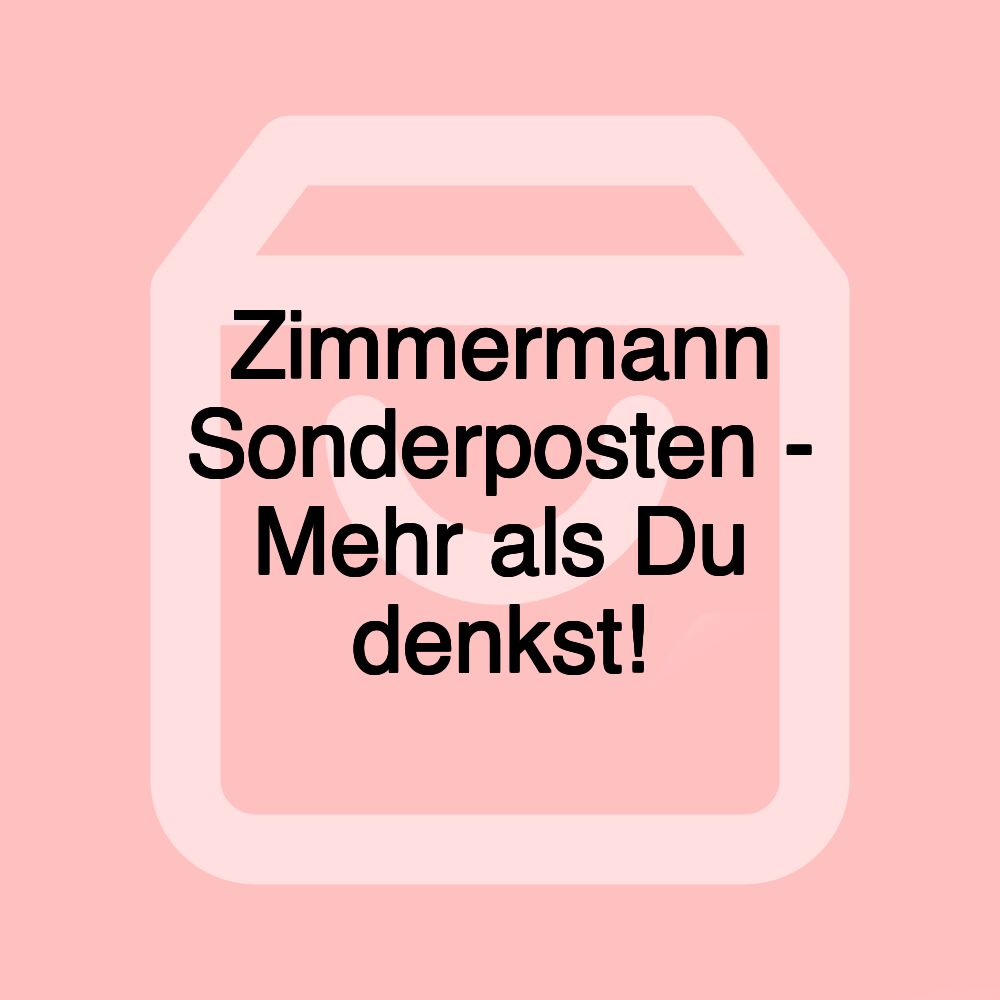 Zimmermann Sonderposten - Mehr als Du denkst!