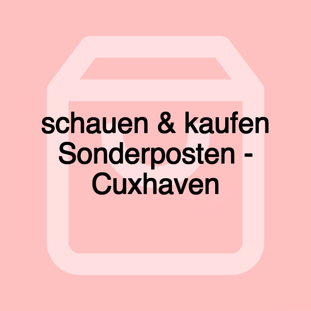 schauen & kaufen Sonderposten - Cuxhaven