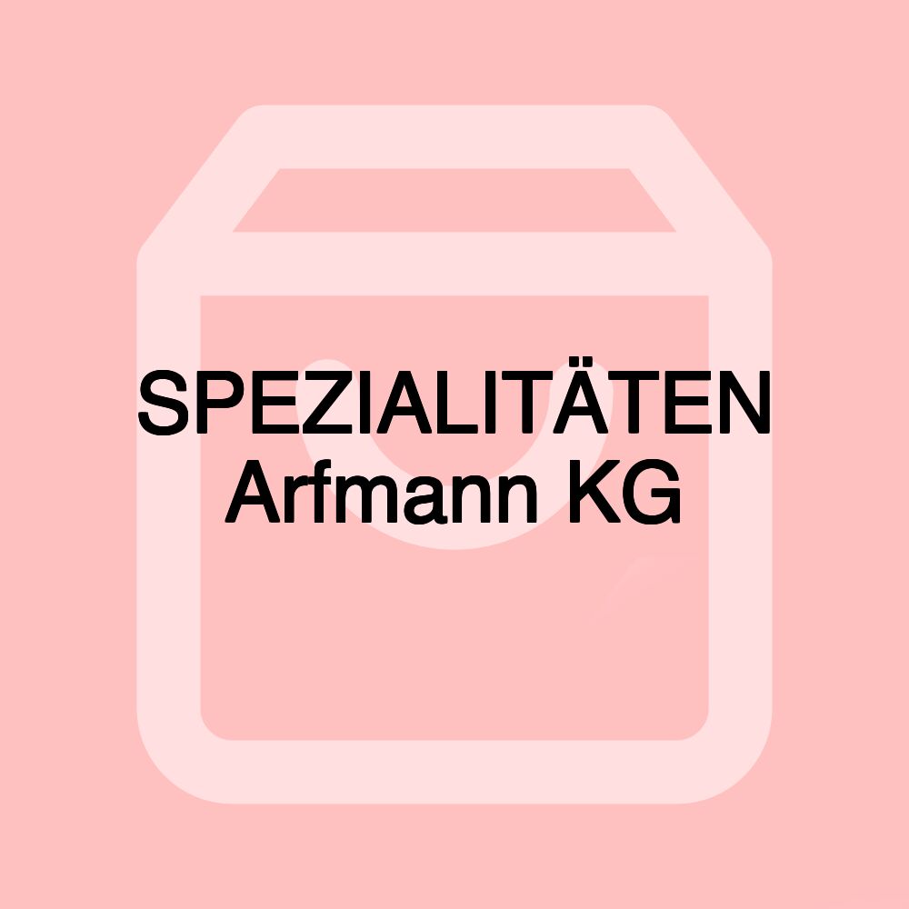 SPEZIALITÄTEN Arfmann KG