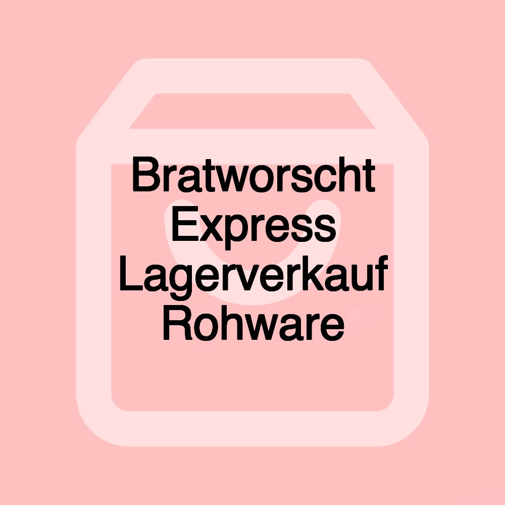 Bratworscht Express Lagerverkauf Rohware