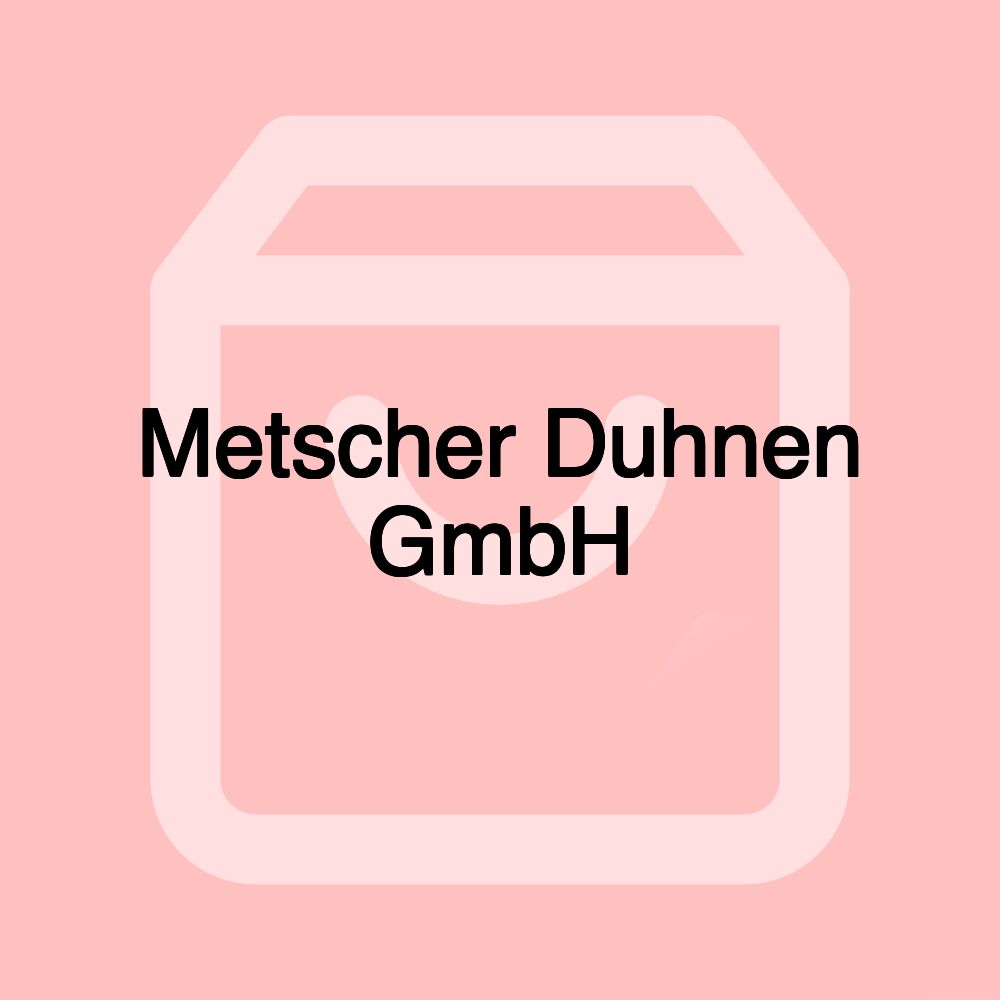 Metscher Duhnen GmbH