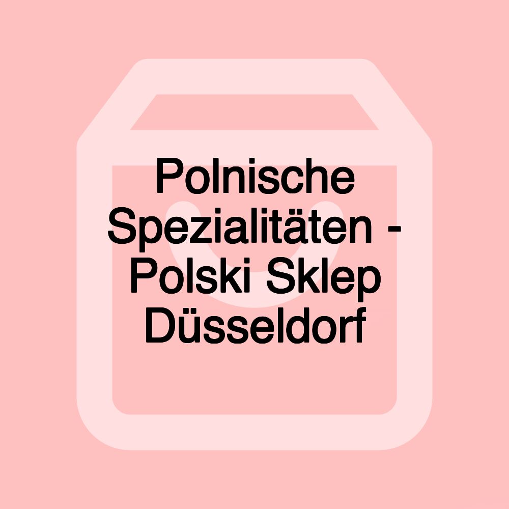 Polnische Spezialitäten - Polski Sklep Düsseldorf