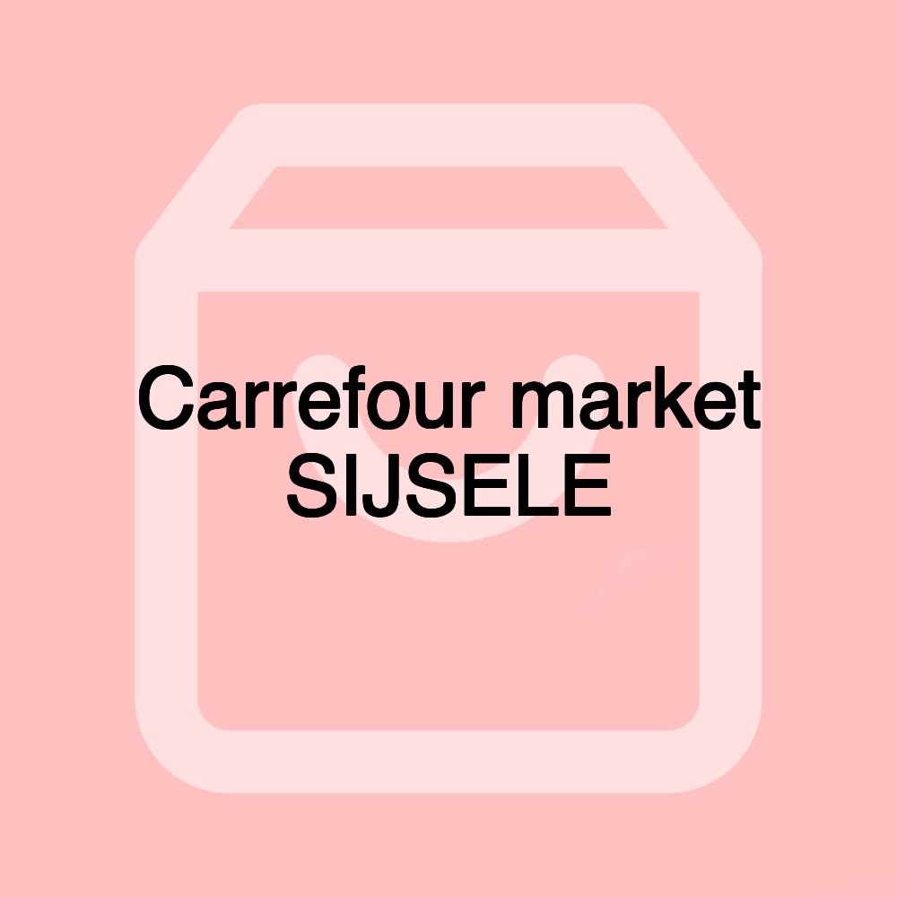 Carrefour market SIJSELE