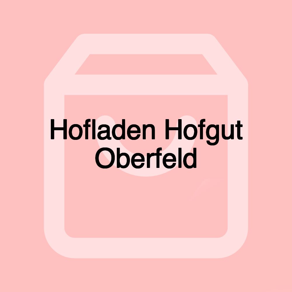 Hofladen Hofgut Oberfeld