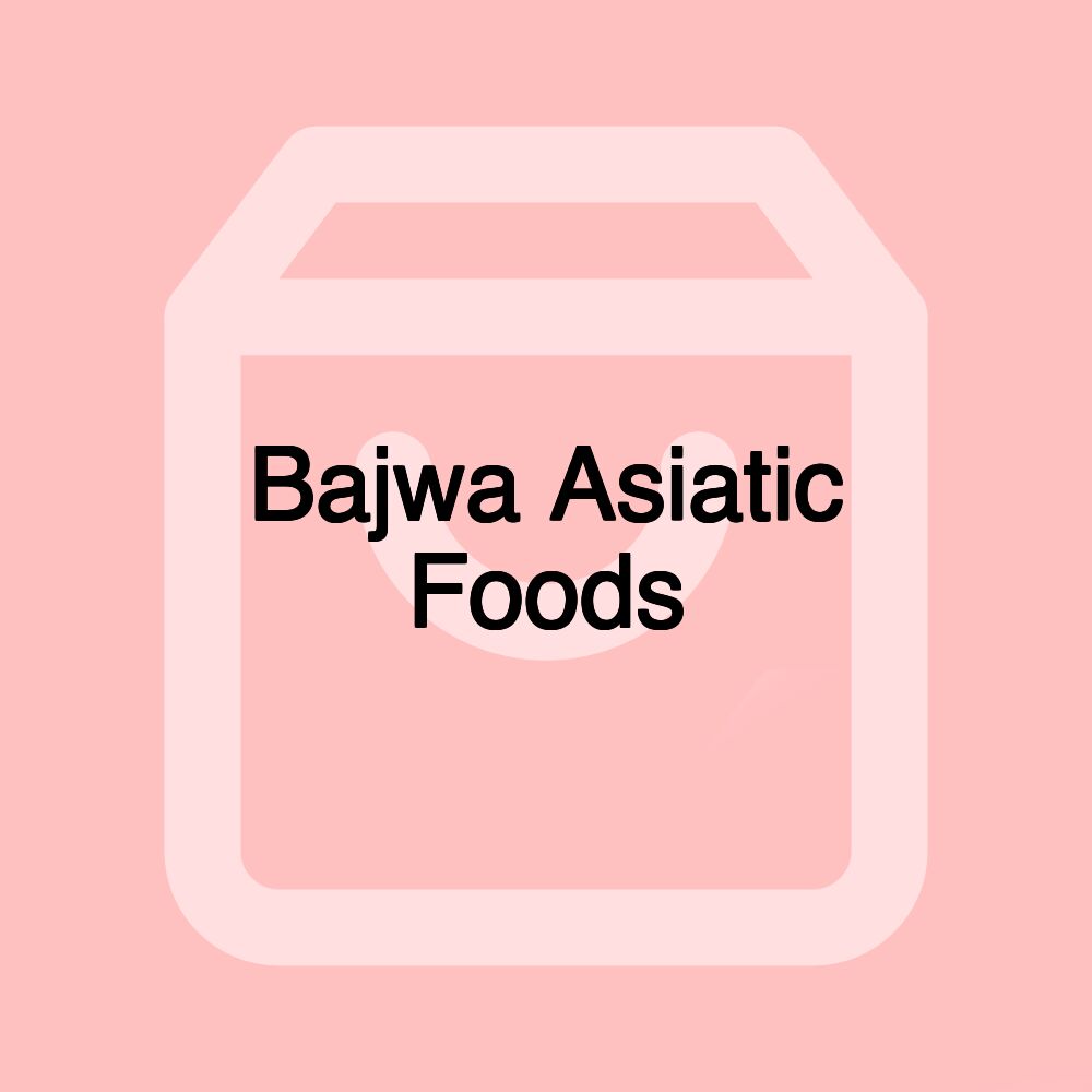 Bajwa Asiatic Foods