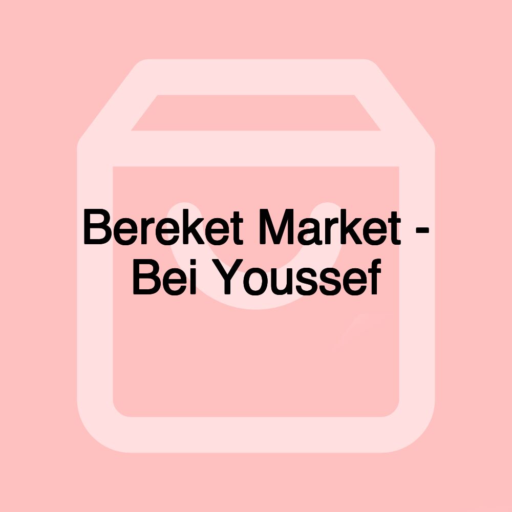 Bereket Market - Bei Youssef