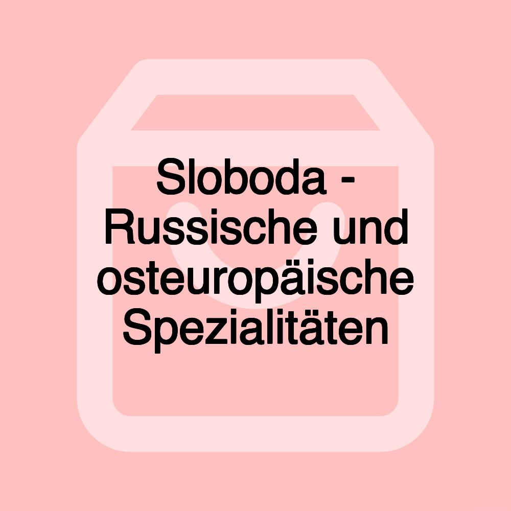 Sloboda - Russische und osteuropäische Spezialitäten