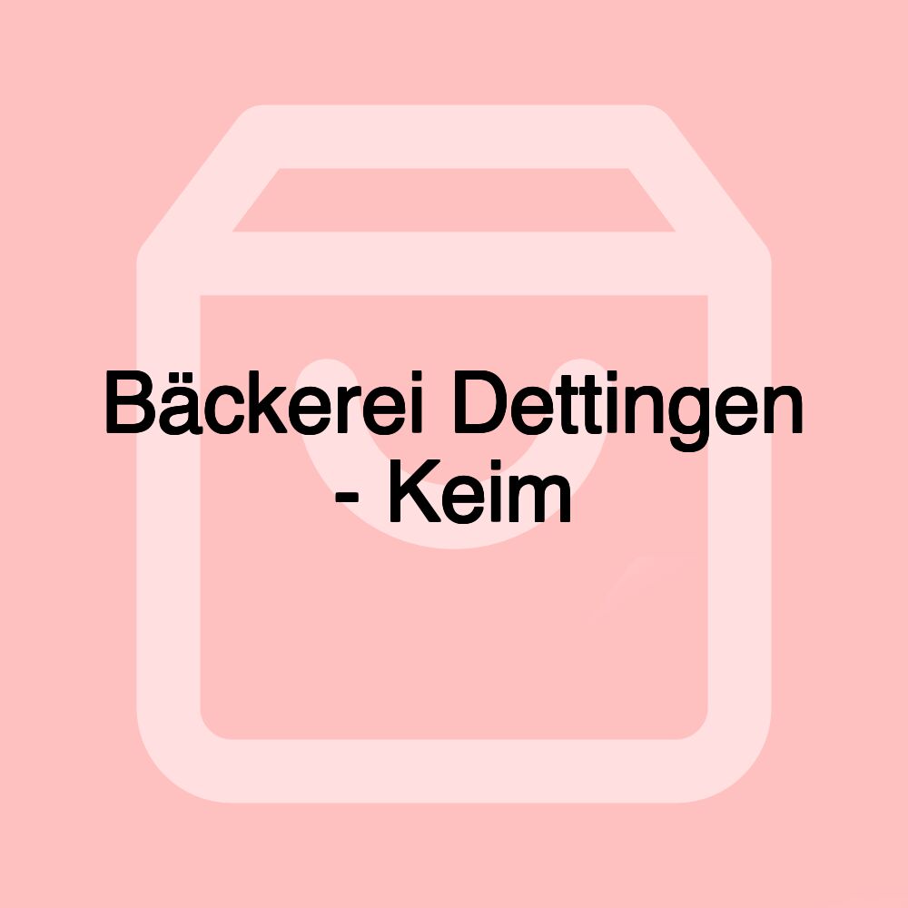 Bäckerei Dettingen - Keim