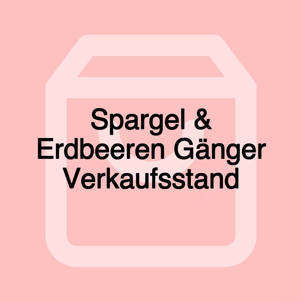 Spargel & Erdbeeren Gänger Verkaufsstand