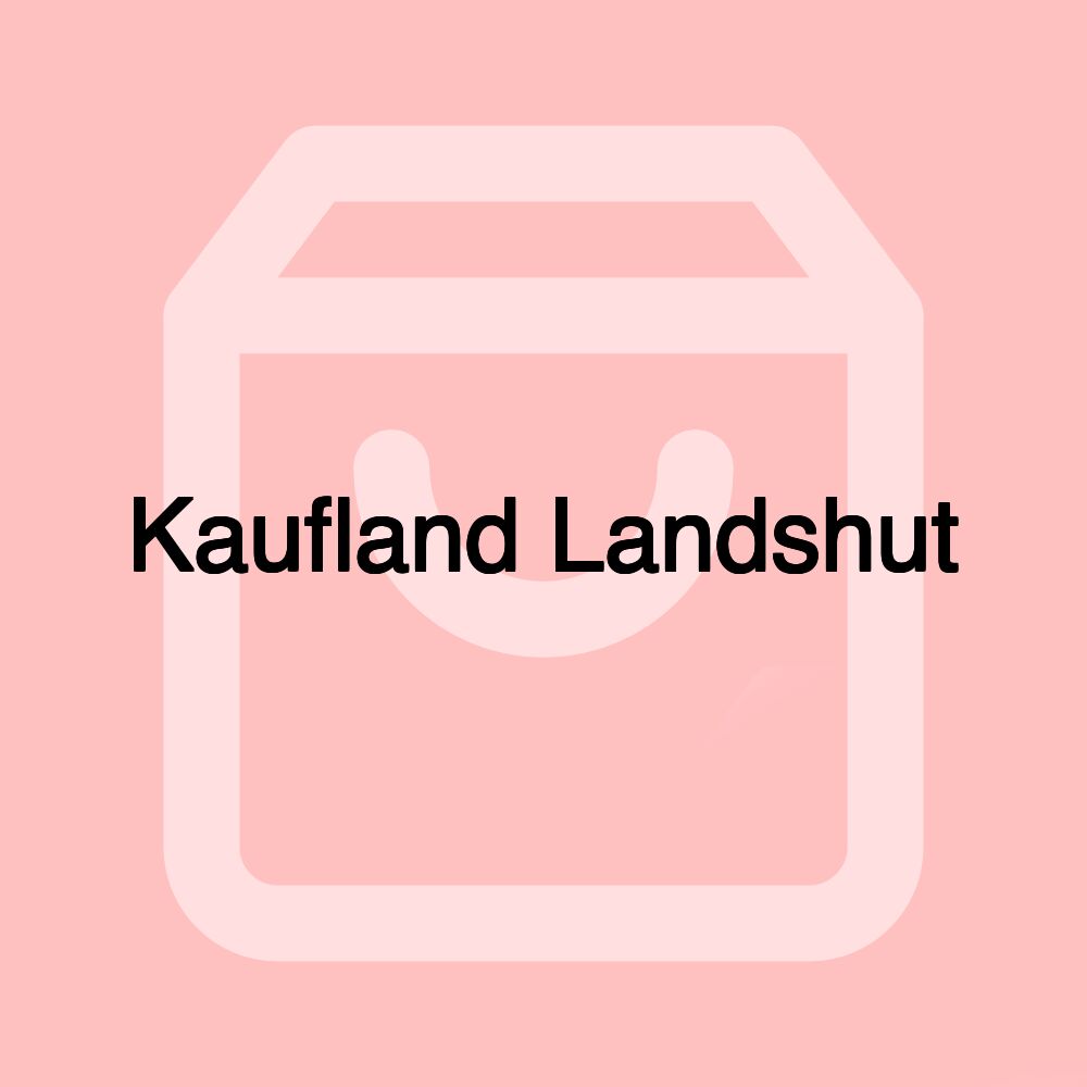 Kaufland Landshut