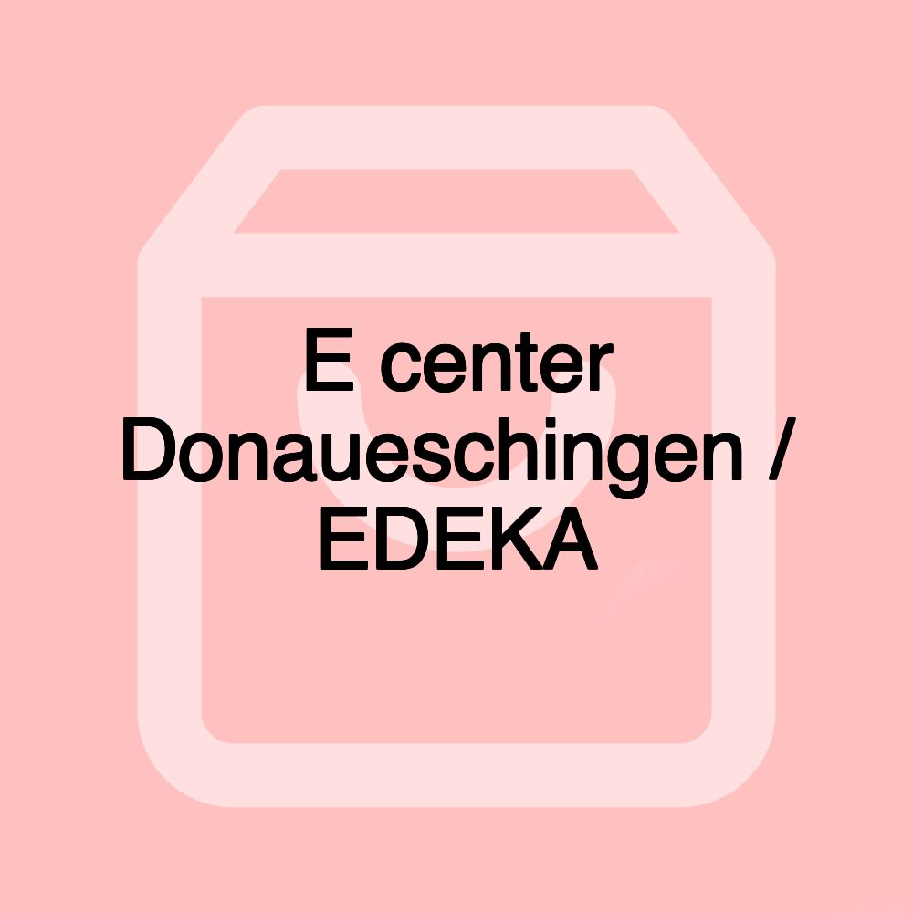 E center Donaueschingen / EDEKA