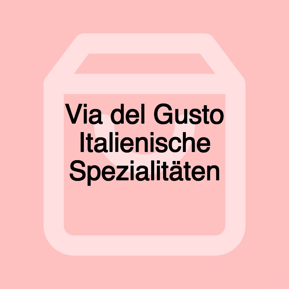 Via del Gusto Italienische Spezialitäten