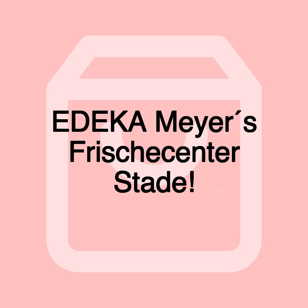 EDEKA Meyer´s Frischecenter Stade!