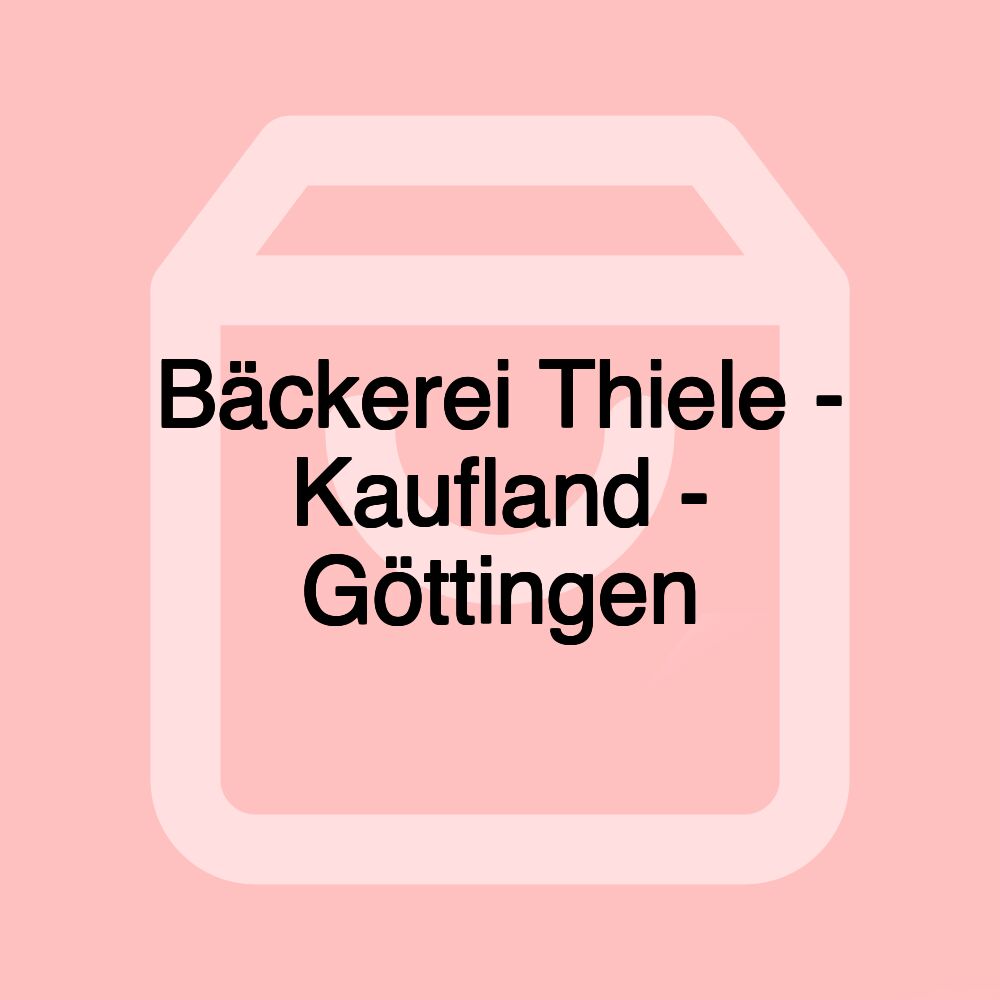 Bäckerei Thiele - Kaufland - Göttingen