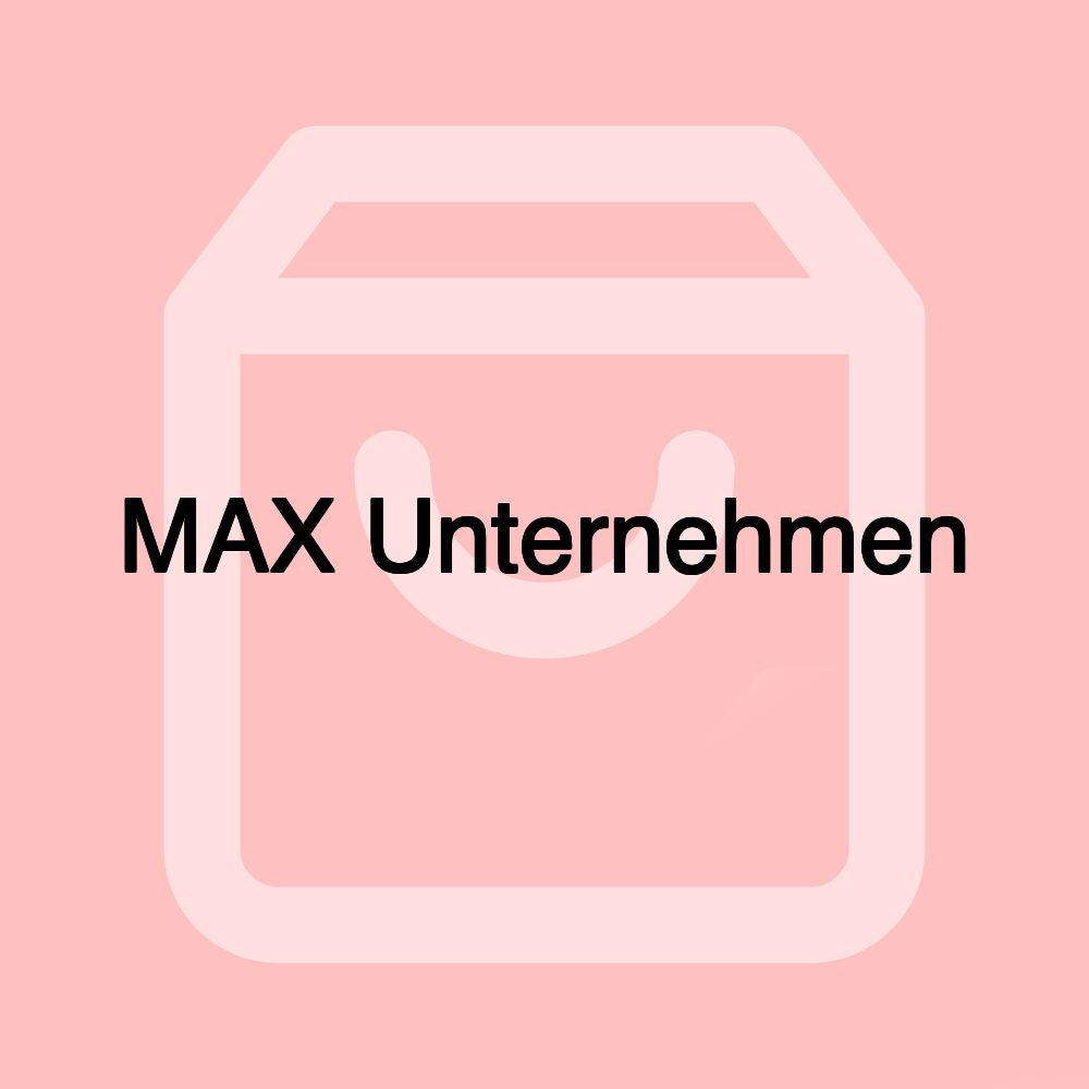 MAX Unternehmen