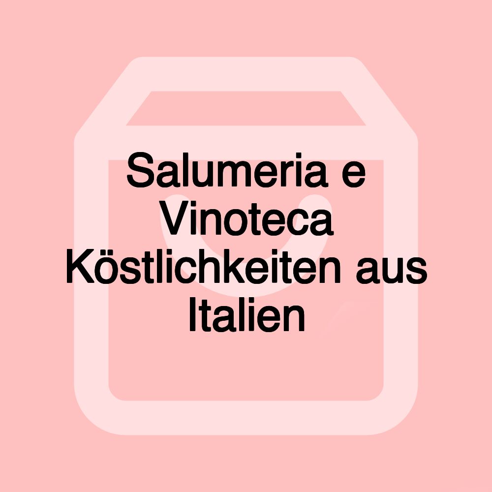 Salumeria e Vinoteca Köstlichkeiten aus Italien