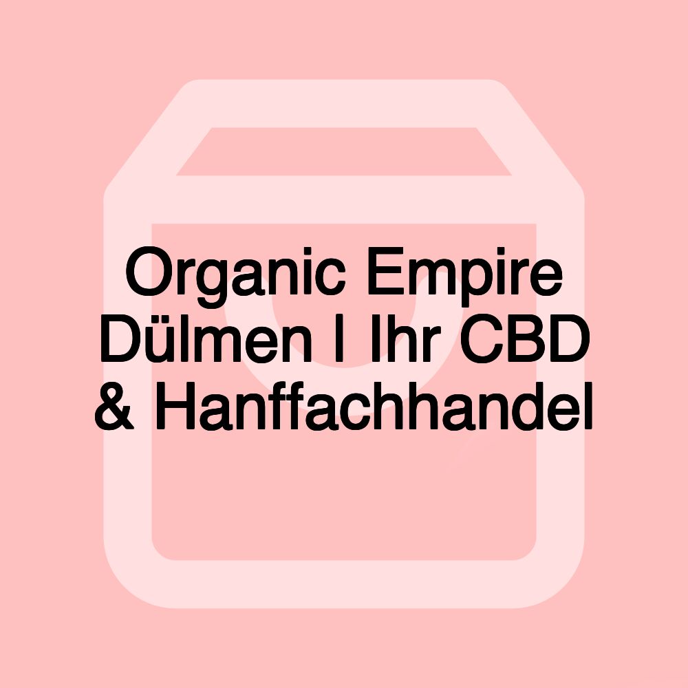 Organic Empire Dülmen | Ihr CBD & Hanffachhandel