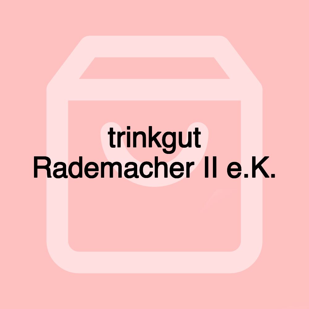 trinkgut Rademacher II e.K.