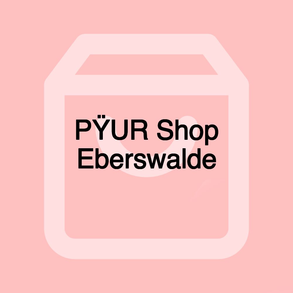 PŸUR Shop Eberswalde