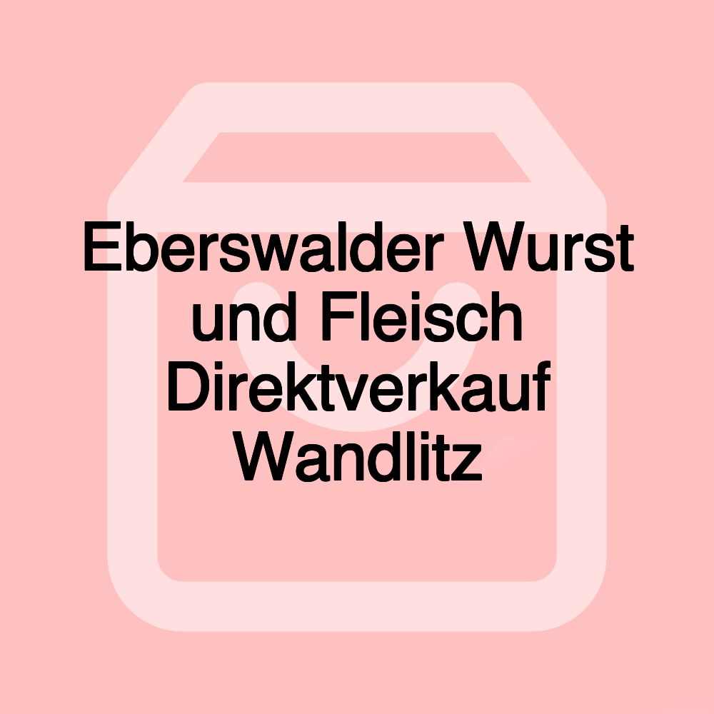 Eberswalder Wurst und Fleisch Direktverkauf Wandlitz