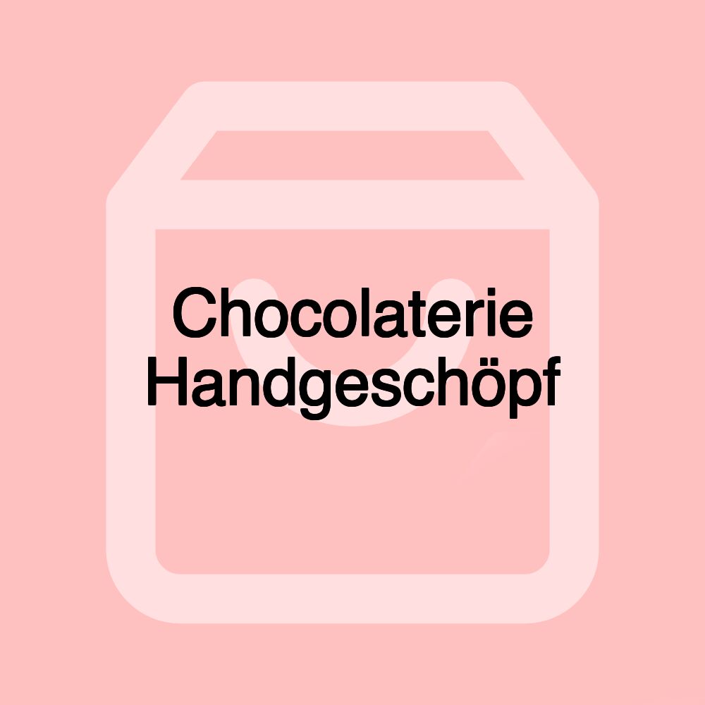 Chocolaterie Handgeschöpf