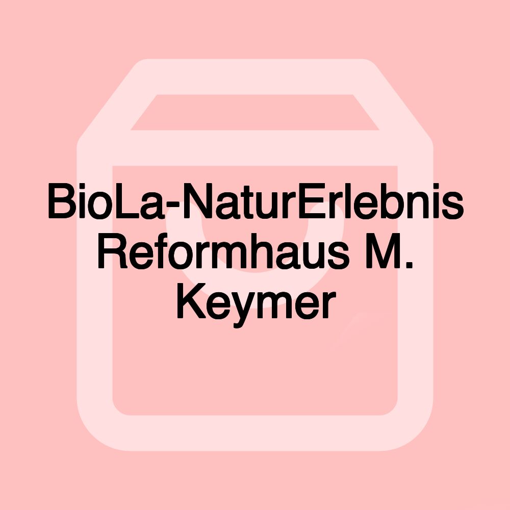 BioLa-NaturErlebnis Reformhaus M. Keymer