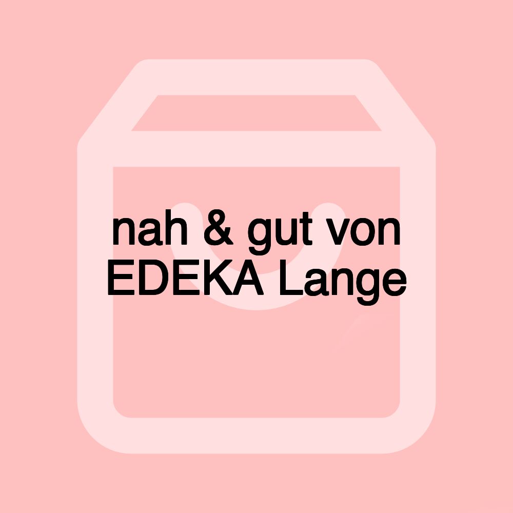 nah & gut von EDEKA Lange