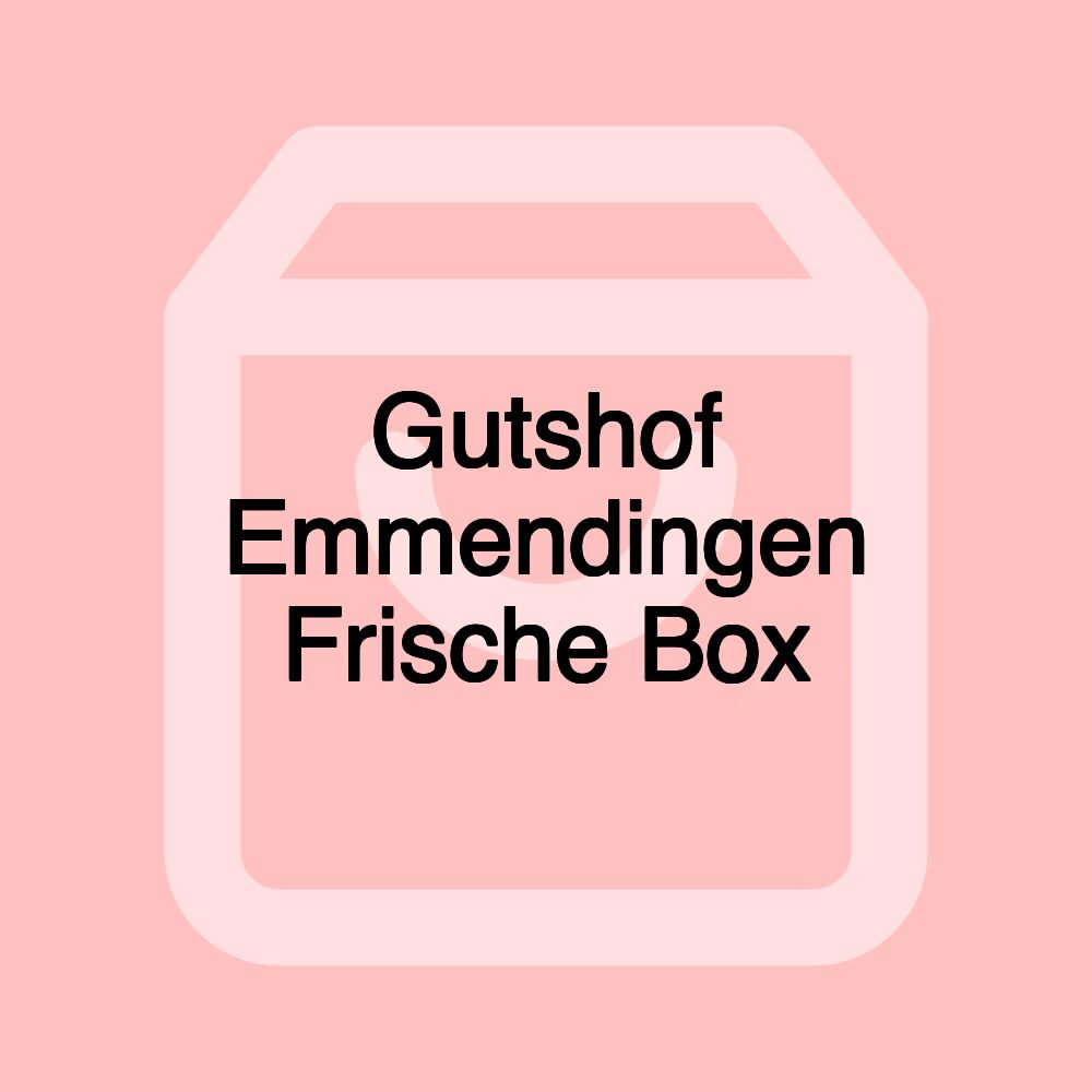 Gutshof Emmendingen Frische Box