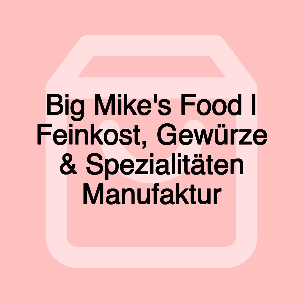 Big Mike's Food | Feinkost, Gewürze & Spezialitäten Manufaktur