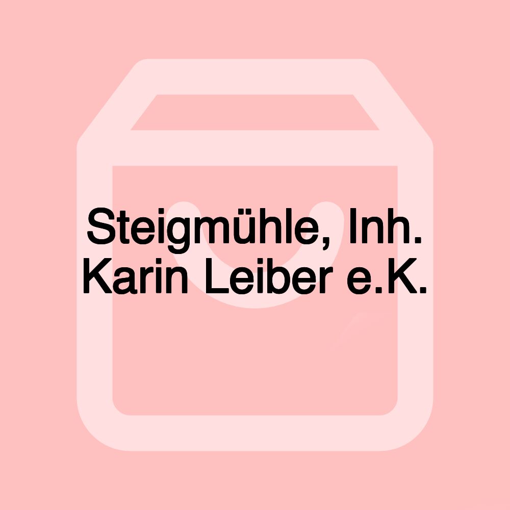 Steigmühle, Inh. Karin Leiber e.K.