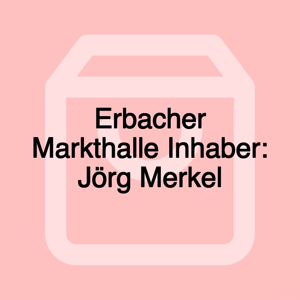 Erbacher Markthalle Inhaber: Jörg Merkel