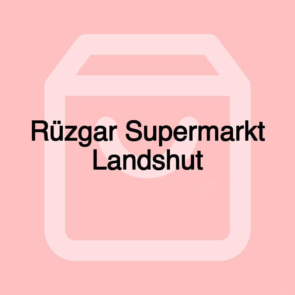 Rüzgar Supermarkt Landshut