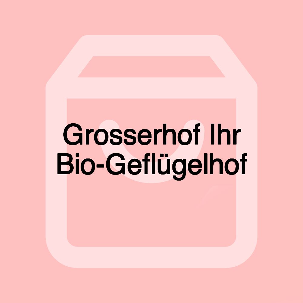 Grosserhof Ihr Bio-Geflügelhof