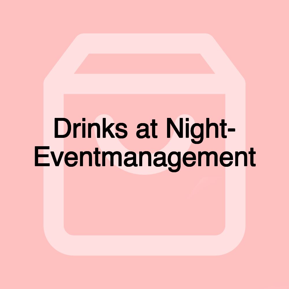 Drinks at Night- Eventmanagement